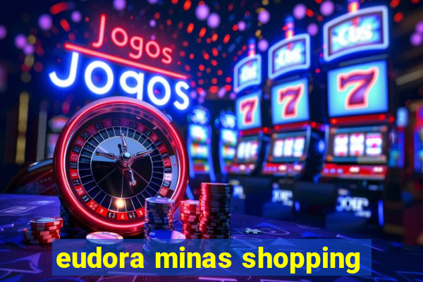 eudora minas shopping